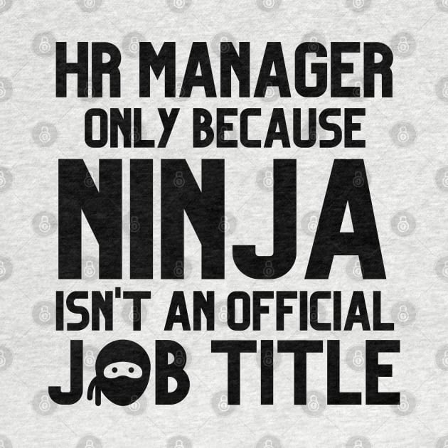 Funny Human Resources Manager Only Because Ninja Isn't a Job Title by JustCreativity